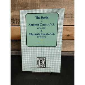 The Deeds of Amherst County, VA 1761-1852 & Albemarle County, VA 1748-1807 PBK